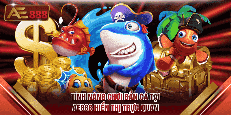 Tính năng chơi bắn cá tại AE888 hiển thị trực quan